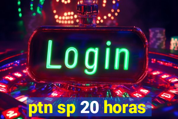 ptn sp 20 horas